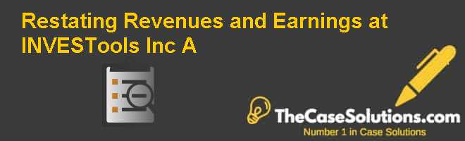 Restating Revenues and Earnings at INVESTools Inc. (A) Case Solution